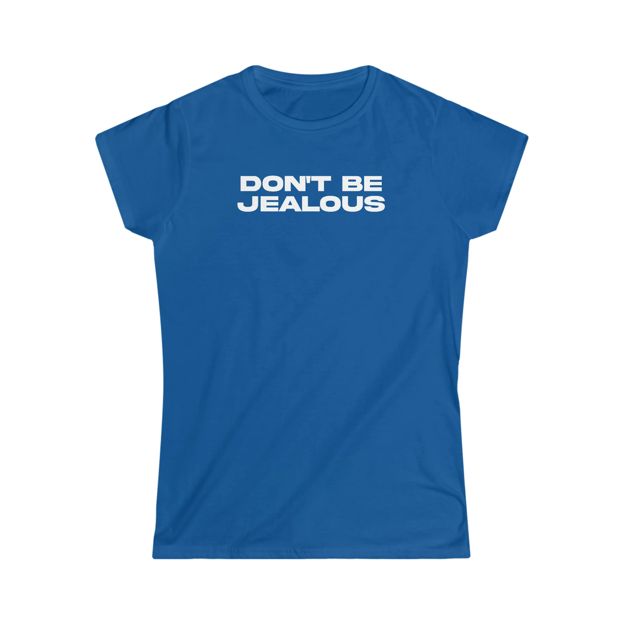 Don't Be Jealous Girly T-Shirt - Image 5